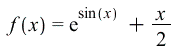 f(x) = `+`(exp(sin(x)), `*`(`/`(1, 2), `*`(x))); 